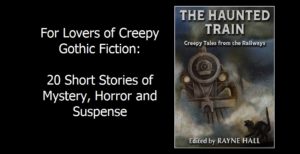 The Haunted Train: Creepy Tales from the Railways. For lovers of creepy gothic fiction. Twenty short stories of mystery, horror, and suspense.